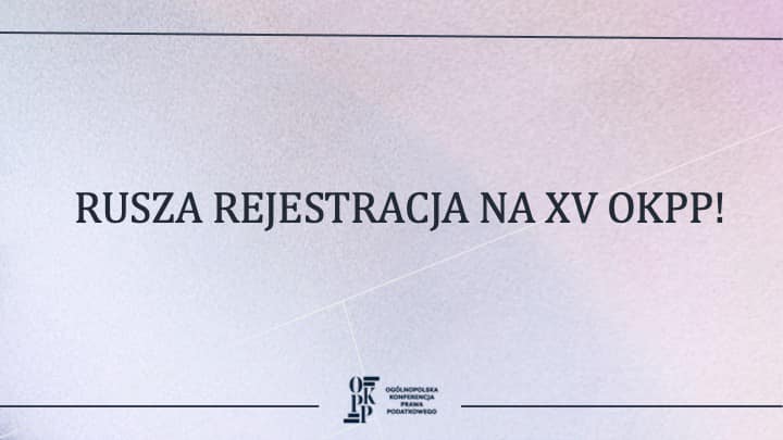 Zapisy na XV OKPP "Dokąd prowadzą zmiany w prawie podatkowym?"